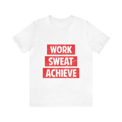 Unisex Jersey Short Sleeve Tee- Work-Sweat-Achieve