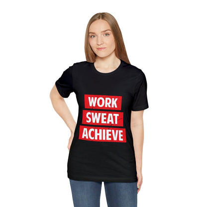 Unisex Jersey Short Sleeve Tee- Work-Sweat-Achieve