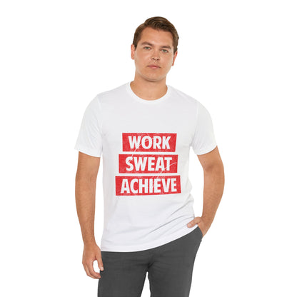 Unisex Jersey Short Sleeve Tee- Work-Sweat-Achieve