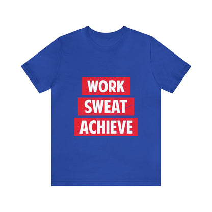 Unisex Jersey Short Sleeve Tee- Work-Sweat-Achieve