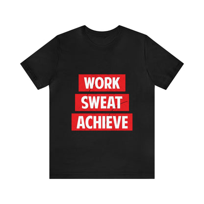 Unisex Jersey Short Sleeve Tee- Work-Sweat-Achieve